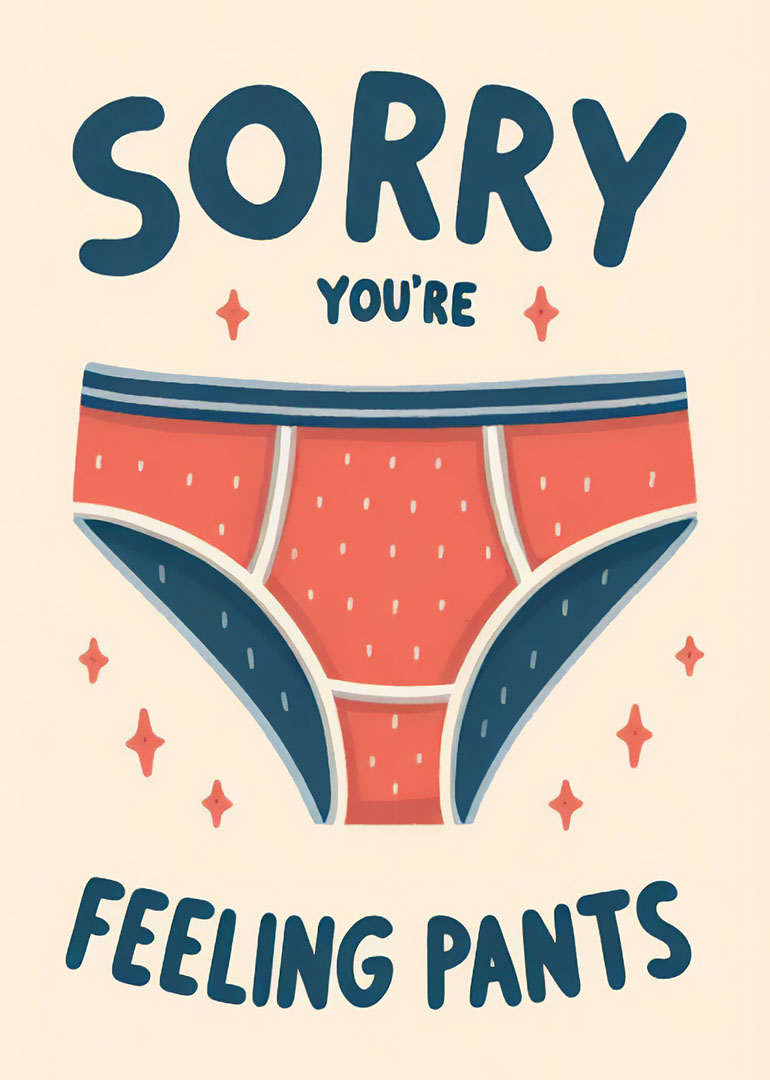 Illustrated card with underwear and 'Sorry You're Feeling Pants'