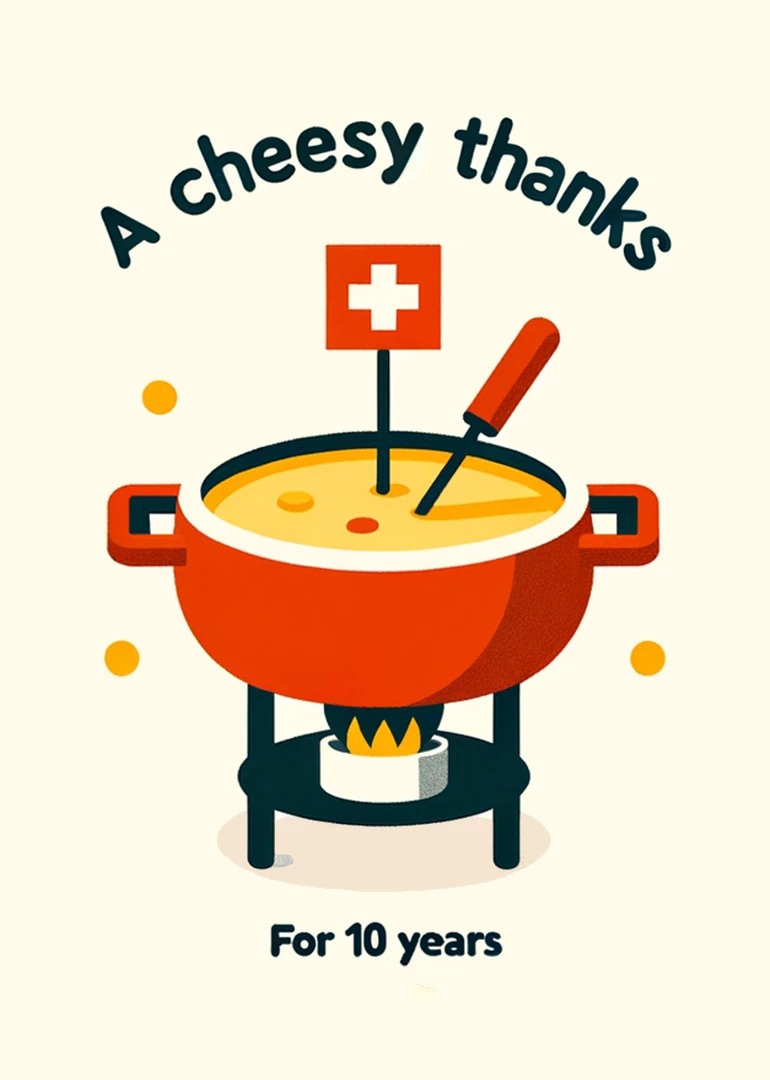 Cheesy thanks card with fondue pot and Swiss flag for ten years.