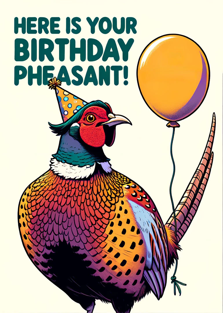 Colourful pheasant in party hat beside balloon with Here Is Your Birthday Pheasant text design.