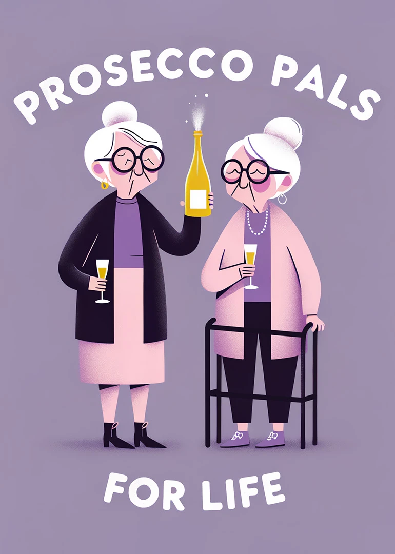 Two elderly women toast prosecco under the words Prosecco Pals for Life.