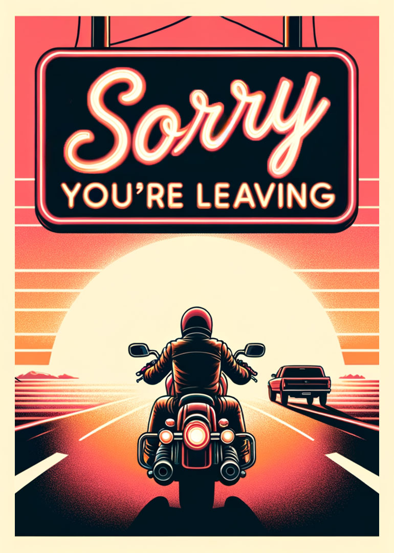 Motorcycle rider on road at sunset with sorry you're leaving sign