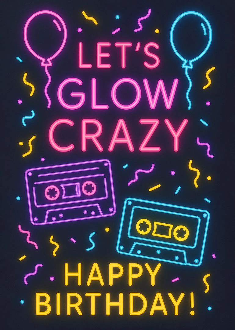 Neon birthday card with balloons, confetti, cassette tapes, and bright text saying Lets Glow Crazy.