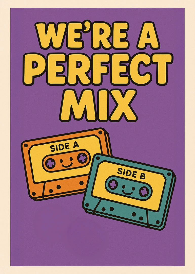 Purple card with smiling cassette tapes and the words We're a Perfect Mix.