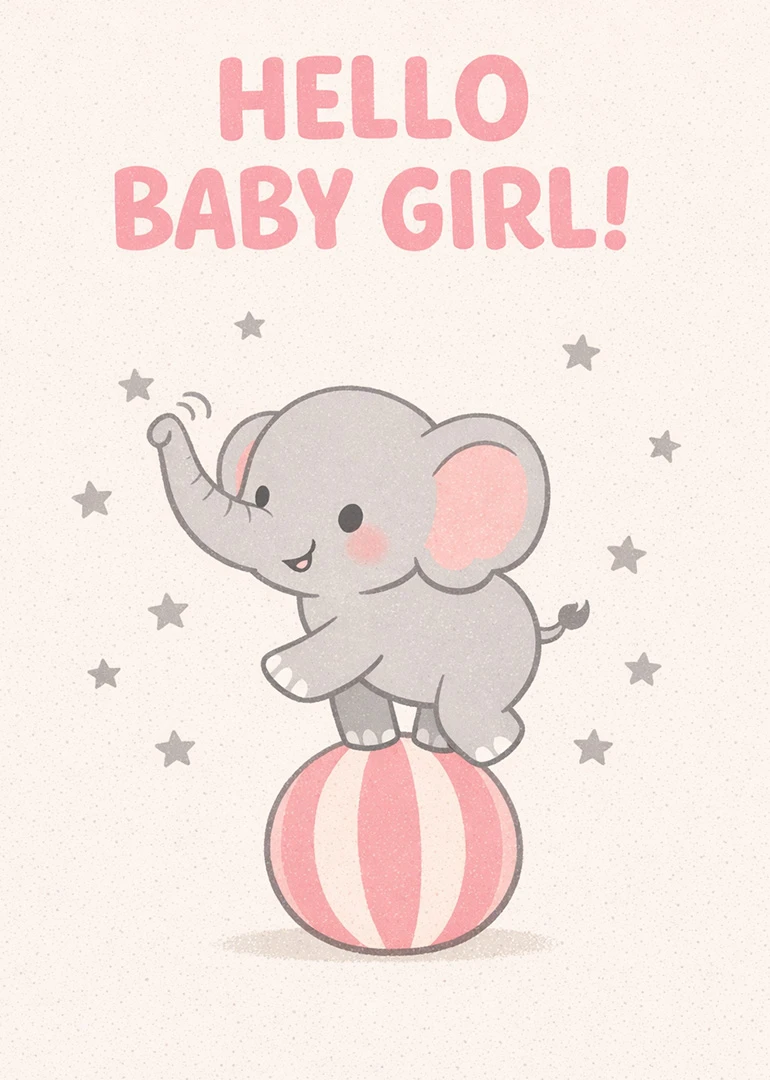 Cute elephant balancing on a pink ball under Hello Baby Girl text with stars surrounding.