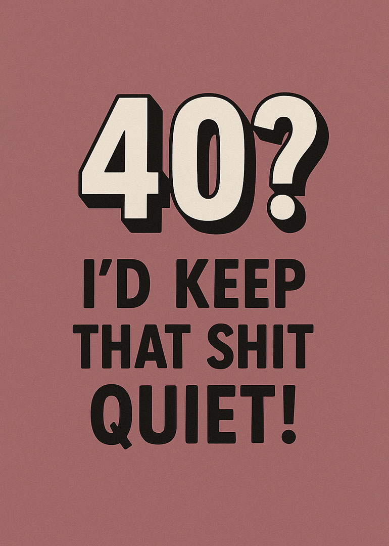 Bold text birthday card with humorous message about turning 40 on pink background