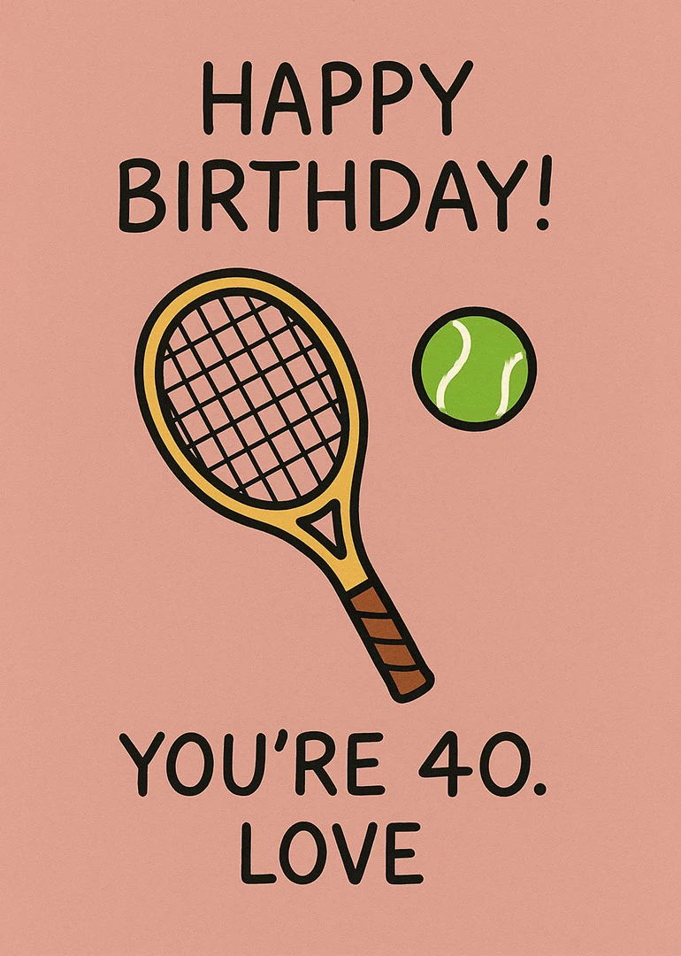 Pink birthday card with tennis racket, ball, and the words You're 40, Love in black.