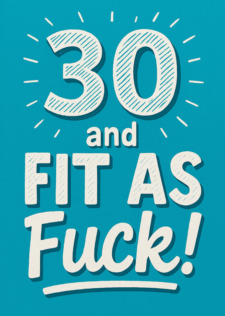 Blue card with bold white text saying 30 and fit as fuck