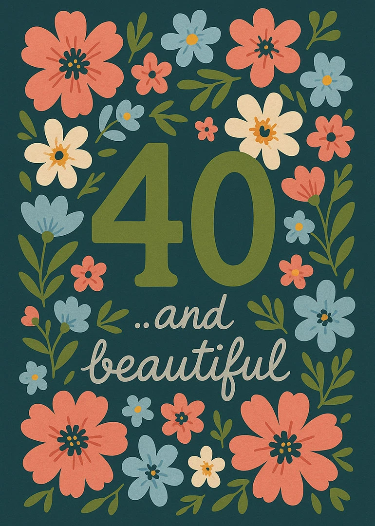 Floral card with coral and blue flowers surrounding the words 40 and beautiful in green.