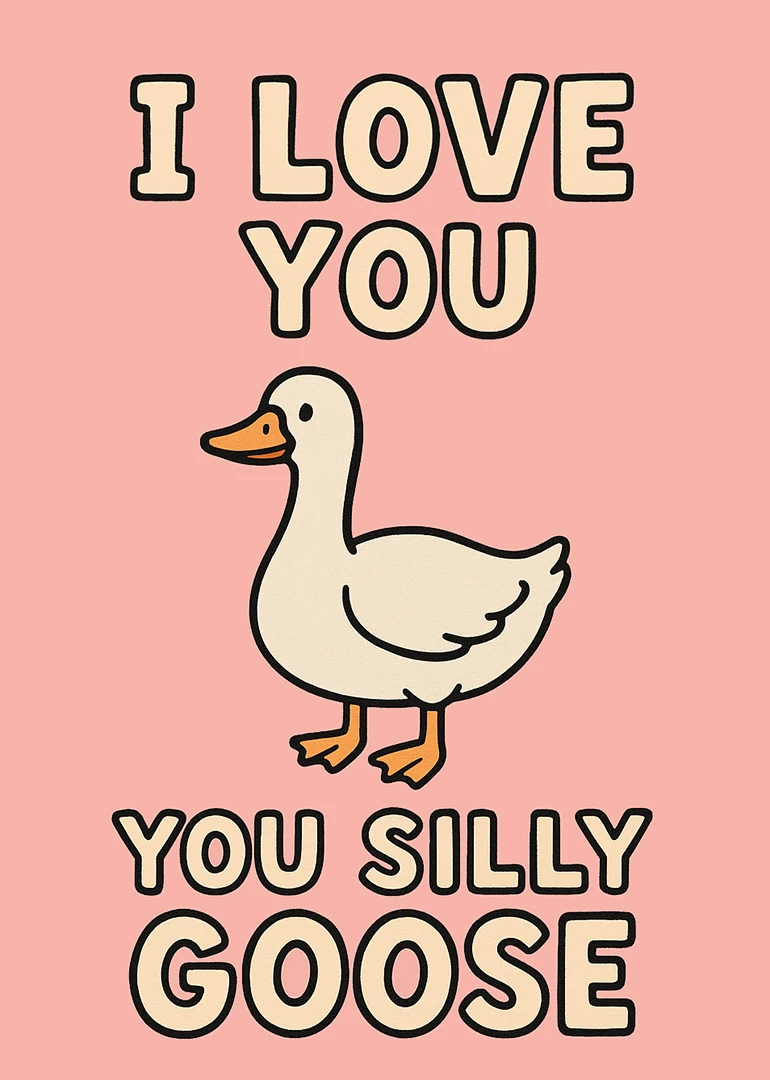 Cute goose illustration with bold text saying I love you silly goose on pink background.