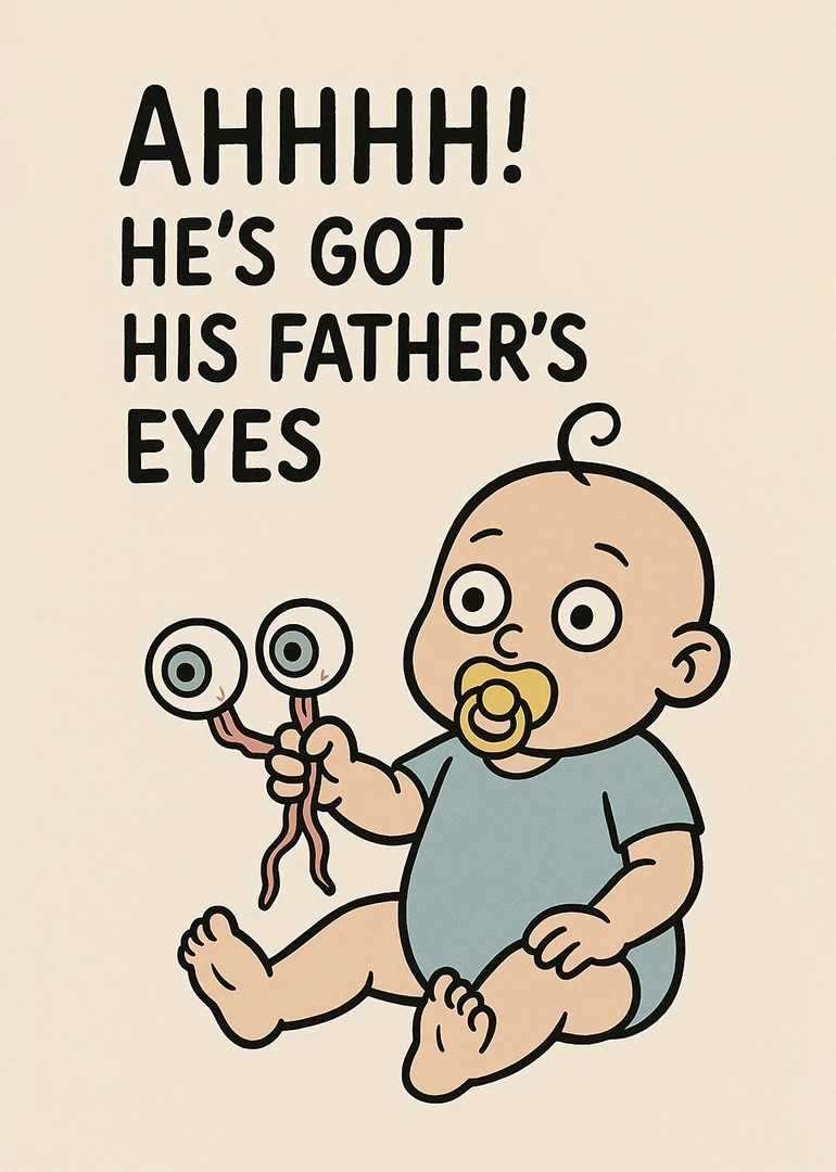 Cartoon baby holding eyeballs with text about inheriting his father's eyes in a funny design.