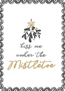 Black and gold mistletoe card saying kiss me under the mistletoe in elegant script design.