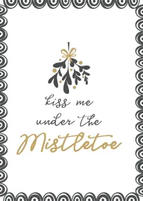 Black and gold mistletoe card saying kiss me under the mistletoe in elegant script design.