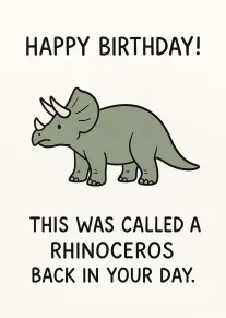 A cartoon rhinoceros with birthday text and joke about what it was called back then.