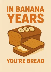 Orange typography frames a banana bread loaf and slices with the pun you're bread card.