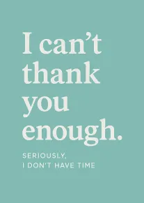 Minimalist teal card reading I can't thank you enough with cheeky small print message below.