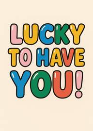 Colorful Bold Text Lucky To Have You Appreciation Card