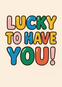 Colorful bubble letters spell Lucky to Have You on a cream background with black outlines.