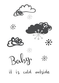 Clouds and snowflakes surround the words Baby, it is cold outside in soft grey tones.