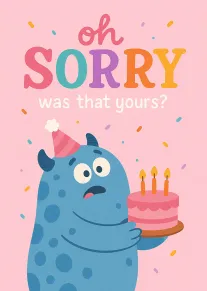 Blue monster in party hat holds pink cake under oh sorry was that yours text.