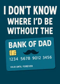 Funny bank card design says I don't know where I'd be without wonderful dad today.