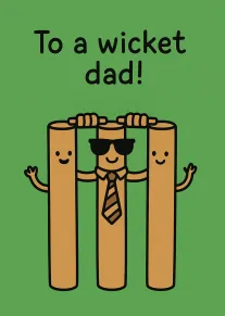Green card with cartoon cricket stumps and the words To a wicket dad in black.