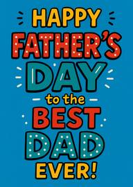 Happy Father's Day to the Best Dad Ever Bright Typography
