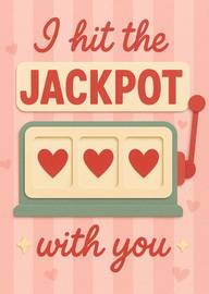 I Hit The Jackpot With You Slot Machine Hearts Love Card