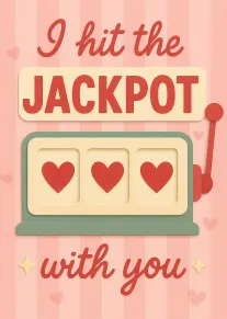 Pink slot machine card with hearts and the text I hit the jackpot with you.