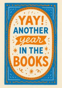 Bold blue and orange card saying Yay! Another year in the books with festive border.