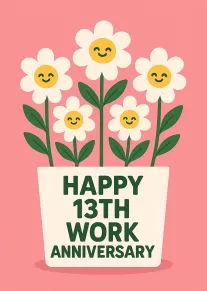 Smiling daisies in a pot surround the words Happy 13th Work Anniversary on pink background.