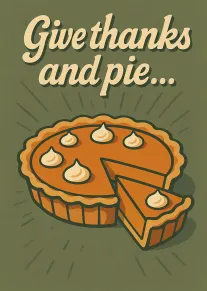 Retro green Thanksgiving card with pie illustration and the words Give thanks and pie.