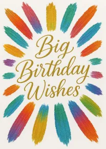 Gold script saying Big Birthday Wishes surrounded by colorful rainbow brush strokes on white background.