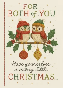 Two owls on a holly branch with ornaments and festive greeting for both of you.