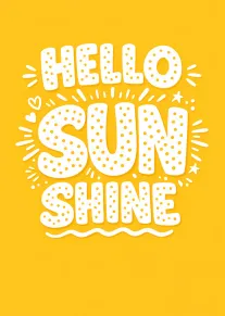 Bright yellow card with playful white hello sun shine lettering and doodled hearts and stars.