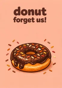 Chocolate frosted donut with sprinkles and the pun Donut forget us on a pink background.