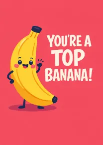 A smiling banana character beside the words You're a Top Banana on a pink background.