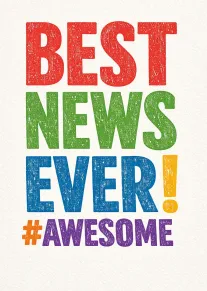Bold colorful text saying Best News Ever #Awesome on a white textured background for celebrations.
