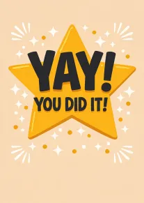Cheerful gold star card saying YAY! You did it today!
