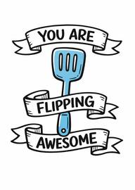 Funny spatula illustration with you are flipping awesome text