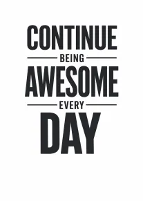 Bold black typography on white card says continue being awesome every day in modern style.
