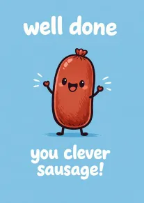 Cute sausage character on blue background with well done you clever sausage message and smiles.
