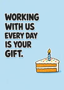 Blue card with cake and candle reading Working with us every day is your gift