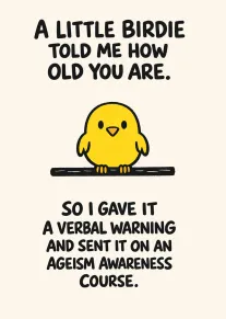 A yellow bird perches beneath a joke warning about ageism on this humorous birthday card.