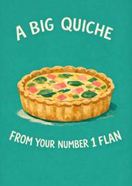 Big quiche card from your number one flan in fun style