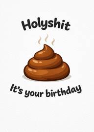 Funny poop birthday card with Holyshit and It's your birthday