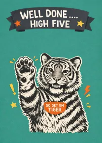 A tiger raises a paw beneath Well Done High Five and Go Get Em Tiger.