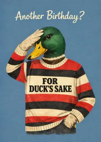 Duck in striped sweater saluting under Another Birthday? and For Duck's Sake text on blue.