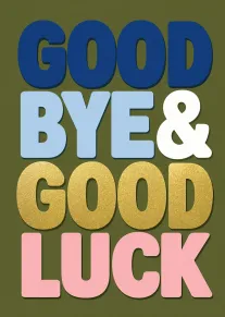 Bold colourful card reading good bye and good luck in retro lettering on olive background.