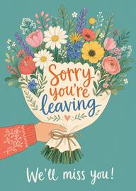 Bouquet of flowers with sorry you're leaving hand lettering