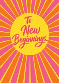 Bright sunburst card with To New Beginnings text in pink and orange.